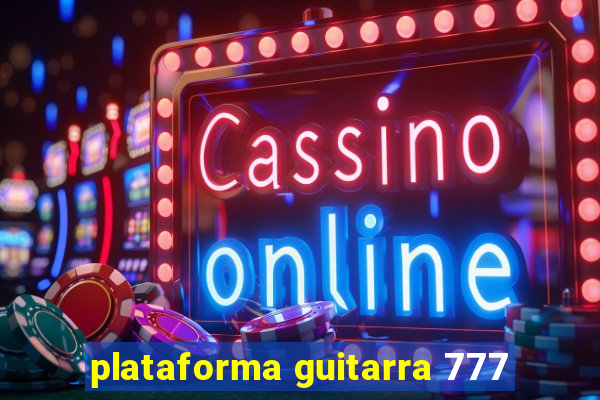 plataforma guitarra 777